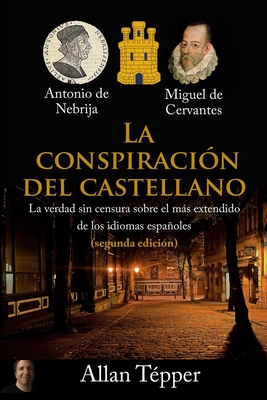 La Conspiración del Castellano: La verdad sin censura sobre el más extendido de todos los idiomas españoles By Allan Tépper Cover Image
