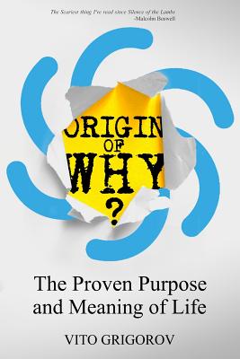 Origin of Why: The Proven Purpose and Meaning of Life Cover Image