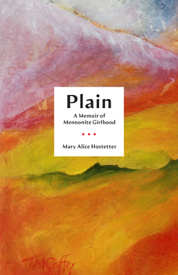 Plain: A Memoir of Mennonite Girlhood (Living Out: Gay and Lesbian Autobiog) By Mary Alice Hostetter Cover Image