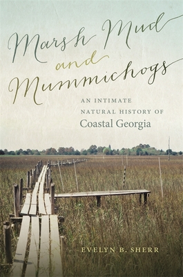 Marsh Mud and Mummichogs: An Intimate Natural History of Coastal Georgia (Wormsloe Foundation Nature Books)