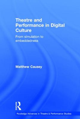 Theatre and Performance in Digital Culture: From Simulation to ...