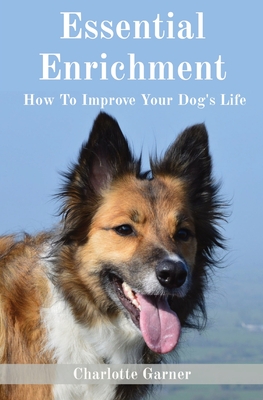 Essential Enrichment: How To Improve Your Dog's Life