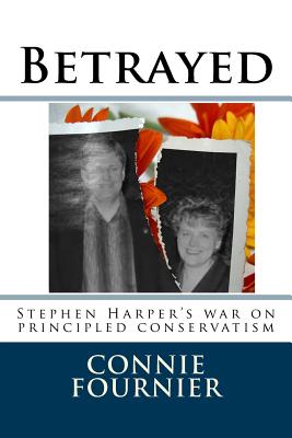 Betrayed: Stephen Harper's war on principled conservatism Cover Image