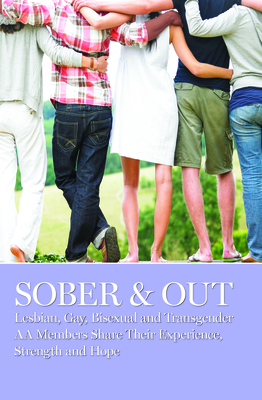 Sober & Out: Lesbian, Gay, Bisexual and Transgender AA Members Share Their Experience, Strength and Hope Cover Image