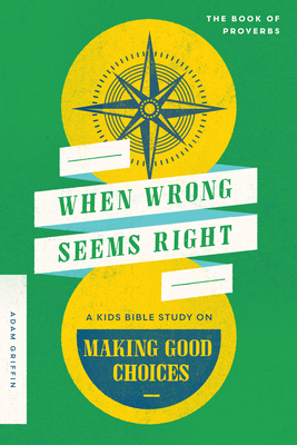 When Wrong Seems Right: A Kids Bible Study on Making Good Choices Cover Image