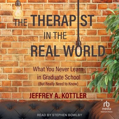 The Therapist in the Real World: What You Never Learn in Graduate School (But Really Need to Know) Cover Image