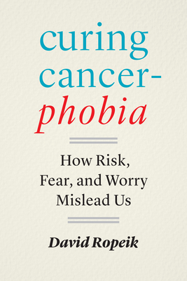 Curing Cancerphobia: How Risk, Fear, and Worry Mislead Us Cover Image