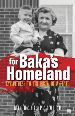 For Baka's Homeland: Eyewitness to the Birth of a State By Michael Palaich Cover Image