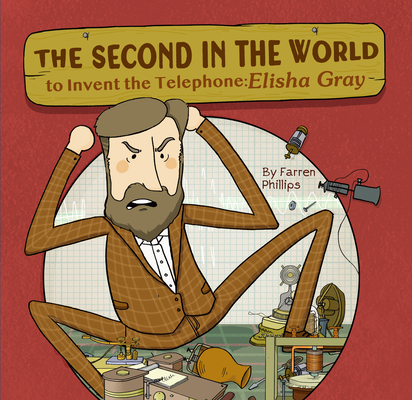The Second in the World to Invent Telephone: Elisha Gray By Farren Phillips Cover Image