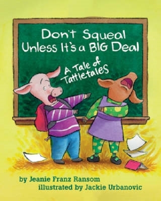 Don't Squeal Unless It's a Big Deal: A Tale of Tattletales By Jeanie Franz Ransom, Jackie Urbanovic (Illustrator) Cover Image