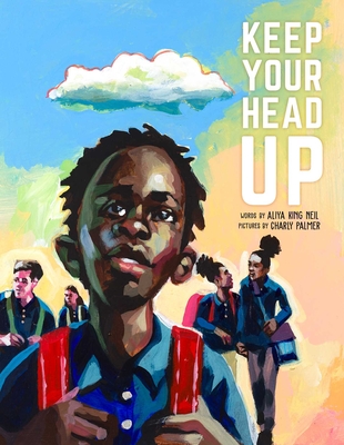 Keep Your Head Up By Aliya King Neil, Charly Palmer (Illustrator) Cover Image