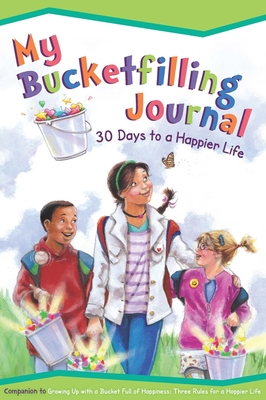 My Bucketfilling Journal: 30 Days to a Happier Life By Carol McCloud, Penny Weber (Illustrator) Cover Image