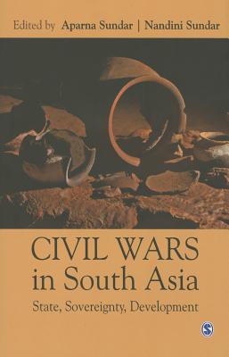 Civil Wars in South Asia: State, Sovereignty, Development By Aparna Sundar (Editor), Nandini Sundar (Editor) Cover Image