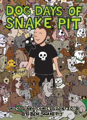 Dog Days of Snake Pit: Daily Diary Comics 2016-2018 By Ben Snakepit Cover Image