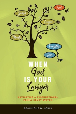 When God Is Your Lawyer: NAVIGATING A DYSFUNCTIONAL FAMILY COURT SYSTEM Cover Image