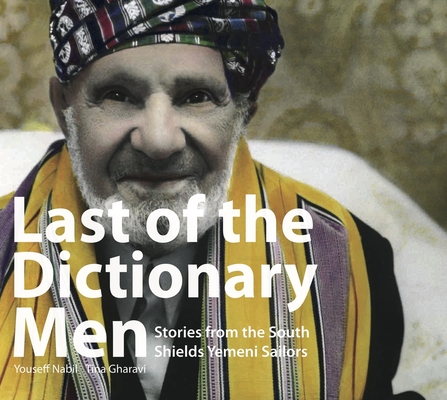 Last Of The Dictionary Men: Stories from the South Shields Yemeni Soldiers