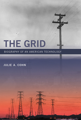 The Grid: Biography of an American Technology By Julie A. Cohn Cover Image