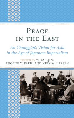 Peace in the East: An Chunggun's Vision for Asia in the Age