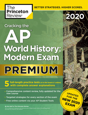 Cracking the AP World History: Modern Exam 2020, Premium Edition: 5 Practice Tests + Complete Content Review + Proven Prep for the NEW 2020 Exam (College Test Preparation) Cover Image