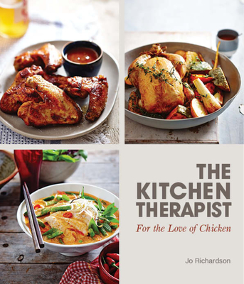 The Kitchen Therapist: For the love of Chicken By Jo Richardson Cover Image