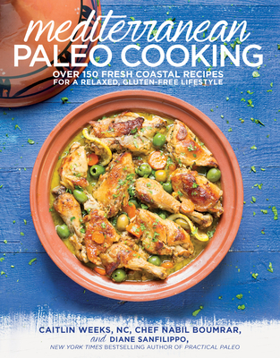 Mediterranean Paleo Cooking: Over 150 Fresh Coastal Recipes for a Relaxed, Gluten-Free Lifestyle Cover Image