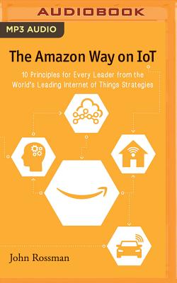 The Amazon Way on IoT: 10 Principles for Every Leader from the World's Leading Internet of Things Strategies Cover Image