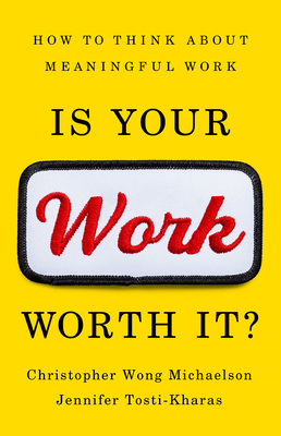 Is Your Work Worth It?: How to Think About Meaningful Work Cover Image