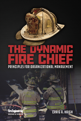 The Dynamic Fire Chief: Principles for Organizational Management By Craig Haigh Cover Image