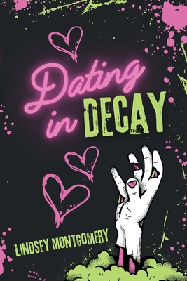 Dating in Decay By Lindsey Montgomery Cover Image