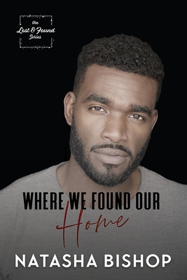 Where We Found Our Home (Lost & Found #1) By Natasha Bishop, Happily Editing Anns (Editor), Champagne Book Design (Cover Design by) Cover Image