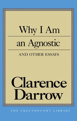 Why I Am An Agnostic and Other Essays (Freethought Library) Cover Image