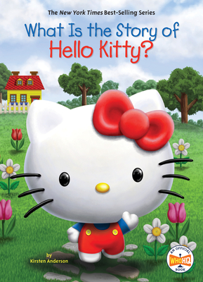 What Is the Story of Hello Kitty? (What Is the Story Of?) By Kirsten Anderson, Who HQ, Jill Weber (Illustrator) Cover Image