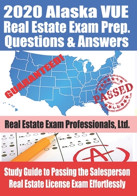 2020 Alaska VUE Real Estate Exam Prep Questions and Answers: Study Guide to Passing the Salesperson Real Estate License Exam Effortlessly Cover Image