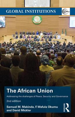 The African Union: Addressing the Challenges of Peace, Security, and Governance (Global Institutions)