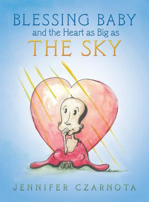 Blessing Baby and the Heart as Big as the Sky By Jennifer Czarnota Cover Image