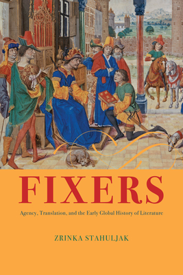 Fixers: Agency, Translation, and the Early Global History of Literature Cover Image