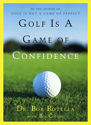 Golf Is a Game of Confidence By Dr. Bob Rotella, Bob Cullen Cover Image