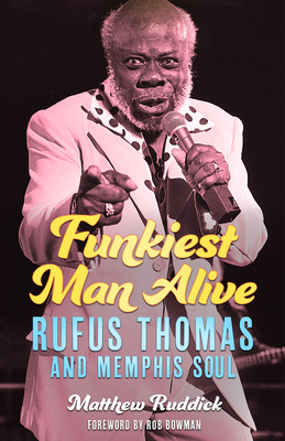 Funkiest Man Alive: Rufus Thomas and Memphis Soul (American Made Music) Cover Image