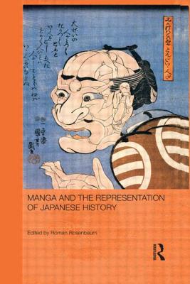 Manga and the Representation of Japanese History (Routledge Contemporary Japan) By Roman Rosenbaum (Editor) Cover Image