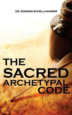 The Sacred Archetypal Code By Edward Schellhammer Cover Image