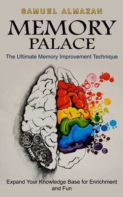 Memory Palace: The Ultimate Memory Improvement Technique (Expand Your Knowledge Base for Enrichment and Fun) By Samuel Almazan Cover Image