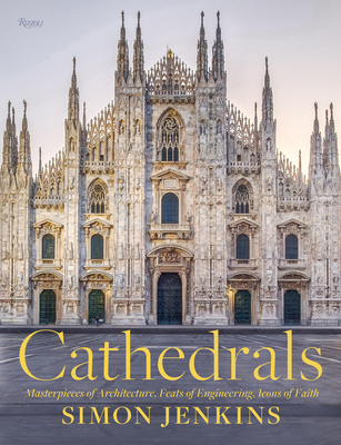 Cathedrals: Masterpieces of Architecture, Feats of Engineering, Icons of Faith Cover Image