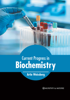 Current Progress in Biochemistry By Artie Weissberg (Editor) Cover Image