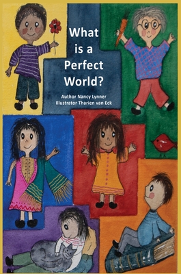What is a Perfect World? By Nancy Lynner, Tharien Van Eck (Illustrator), Joyce Halsan (Designed by) Cover Image