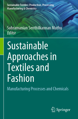 Sustainable Approaches in Textiles and Fashion: Manufacturing Processes and Chemicals (Sustainable Textiles: Production)