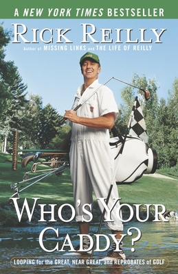 Who's Your Caddy?: Looping for the Great, Near Great, and Reprobates of Golf By Rick Reilly Cover Image