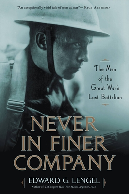 Never in Finer Company: The Men of the Great War's Lost Battalion By Edward G. Lengel Cover Image