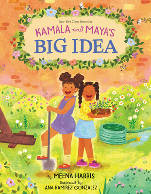 Kamala and Maya’s Big Idea By Meena Harris, Ana Ramírez González (Illustrator) Cover Image