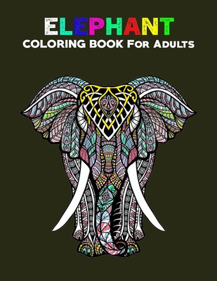 Download Elephant Coloring Books For Adults 50 Unique Elephant Coloring Book Elephant Coloring Books For Adults Animal Coloring Books For Adults Adult Co Paperback Sparta Books