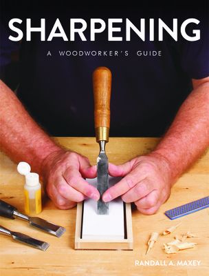 Sharpening: A Woodworker's Guide By Randall A. Maxey Cover Image